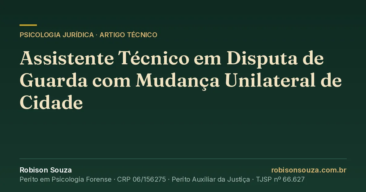Assistente Técnico em Disputa de Guarda com Mudança Unilateral de Cidade