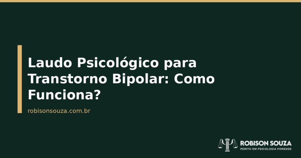 Laudo Psicológico para Transtorno Bipolar: Como Funciona? - Robison Souza - Psicólogo Jurídico Laudo Psicológico para Transtorno Bipolar: Como Funciona?
