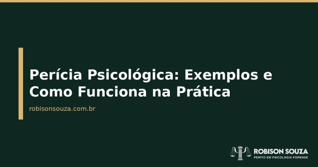 Perícia Psicológica: Exemplos e Como Funciona na Prática - Robison Souza - Psicólogo Jurídico Perícia Psicológica: Exemplos e Como Funciona na Prática