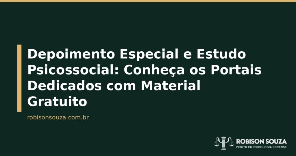 Depoimento Especial e Estudo Psicossocial: Conheça os Portais Dedicados com Material Gratuito - Robison Souza - Psicólogo Jurídico Depoimento Especial e Estudo Psicossocial: Conheça os Portais Dedicados com Material Gratuito